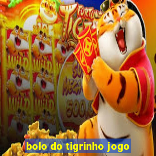 bolo do tigrinho jogo